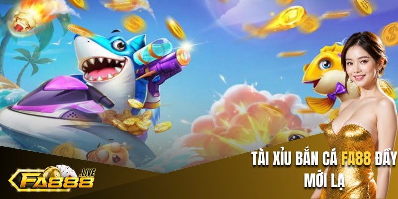 Tài xỉu bắn cá FA88 là loại hình bắn cá kết hợp tài xỉu đầy mới lạ